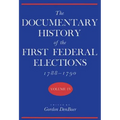 Documentary History of the First Federal Elections, 1788-1790, Volume IV