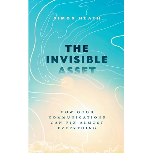 The Invisible Asset: How Good Communications Can Fix Almost Everything