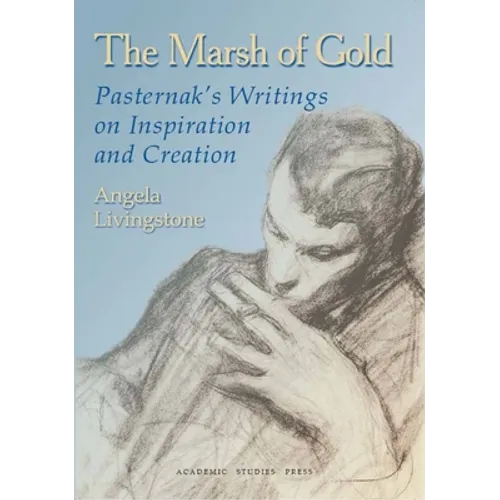 The Marsh of Gold. Pasternak's Writings on Inspiration and Creation
