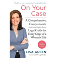 On Your Case: A Comprehensive, Compassionate (and Only Slightly Bossy) Legal Guide for Every Stage of a Woman's Life