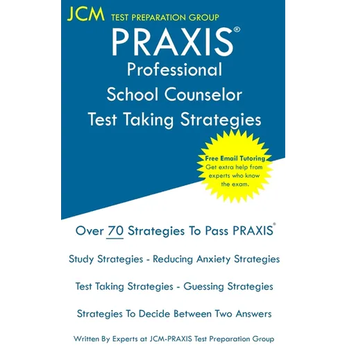 PRAXIS Professional School Counselor - Test Taking Strategies: PRAXIS 5421 - Free Online Tutoring - New 2020 Edition - The latest strategies to pass y