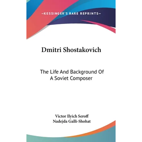 Dmitri Shostakovich: The Life And Background Of A Soviet Composer