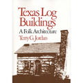 Texas Log Buildings: A Folk Architecture