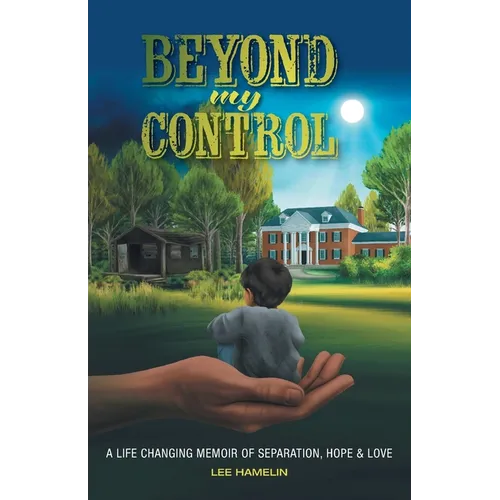 Beyond My Control: A Life Changing Memoir of Separation, Hope & Love