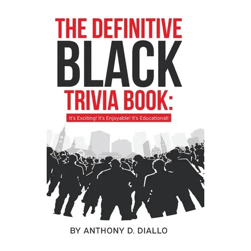 The Definitive Black Trivia Book: It's Exciting! It's Enjoyable! It's Educational!