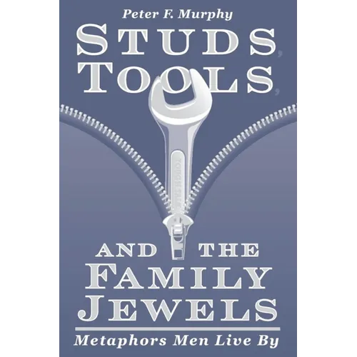 Studs, Tools, and the Family Jewels: Metaphors Men Live By