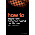How to Implement Evidence-Based Healthcare