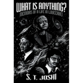 What Is Anything?: Memoirs of a Life in Lovecraft