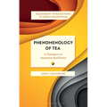 Phenomenology of Tea: A Dialogue on Japanese Aesthetics