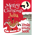 Merry Christmas Julia - Xmas Activity Book: (Personalized Children's Activity Book)