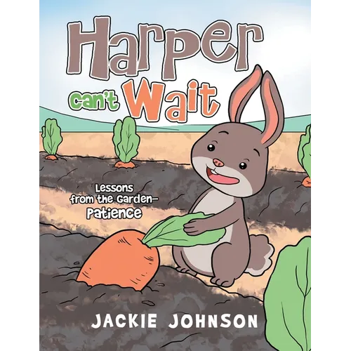 Harper Can't Wait: Lessons from the Garden-Patience