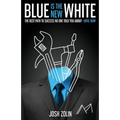 Blue Is the New White: The Best Path to Success No One Told You About-Until Now