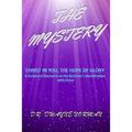 The Mystery: A Scriptural Discourse on the Believer's Identification with Christ