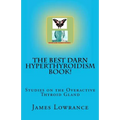 The Best Darn Hyperthyroidism Book!: Studies on the Overactive Thyroid Gland