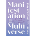Manifestation and the Multiverse: Your Life Can Change at Any Moment