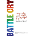 Battle Cry: Waging the spiritual battle for your prodigal