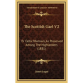The Scottish Gael V2: Or Celtic Manners, As Preserved Among The Highlanders (1831)
