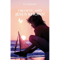 I Believe, and Jesus Knows!