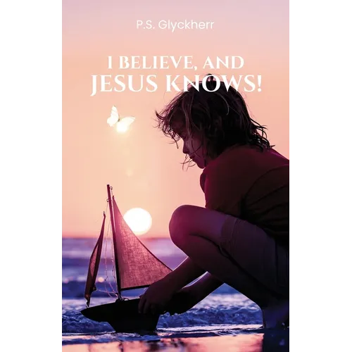 I Believe, and Jesus Knows!