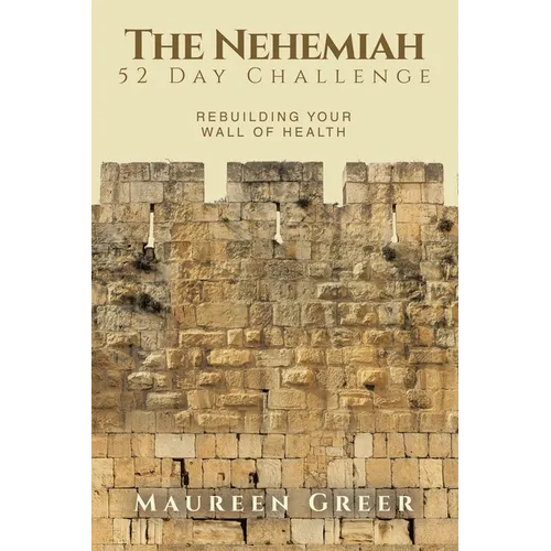 The Nehemiah 52 Day Challenge: Rebuilding Your Wall of Health