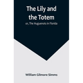 The Lily and the Totem; or, The Huguenots in Florida