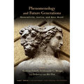Phenomenology and Future Generations: Generativity, Justice, and Amor Mundi
