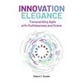 Innovation Elegance: Transcending Agile with Ruthlessness and Grace