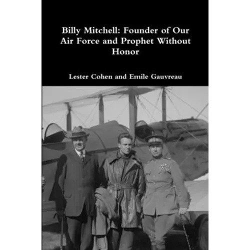 Billy Mitchell: Founder of Our Air Force and Prophet Without Honor