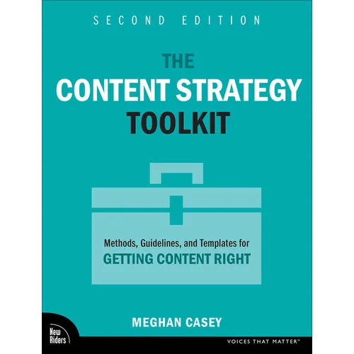 The Content Strategy Toolkit: Methods, Guidelines, and Templates for Getting Content Right