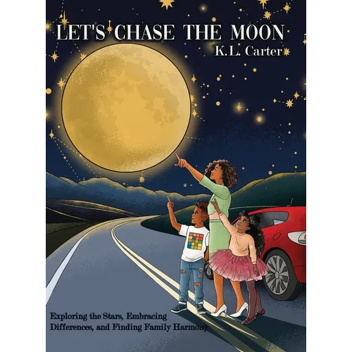 Let's Chase The Moon: Exploring the Stars, Embracing Differences, and Finding Family Harmony