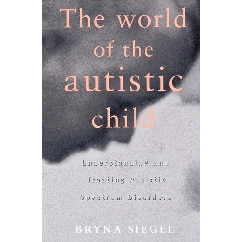 The World of the Autistic Child: Understanding and Treating Autistic Spectrum Disorders