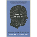 Pieces of Light: How the New Science of Memory Illuminates the Stories We Tell about Our Pasts