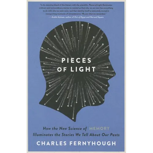 Pieces of Light: How the New Science of Memory Illuminates the Stories We Tell about Our Pasts