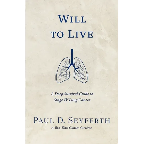 Will to Live: A Deep Survival Guide to Stage IV Lung Cancer