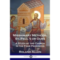 Missionary Methods, St. Paul's or Ours: A Study of the Church in the Four Provinces