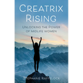 Creatrix Rising: Unlocking the Power of Midlife Women
