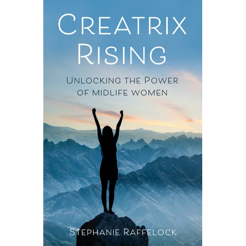 Creatrix Rising: Unlocking the Power of Midlife Women