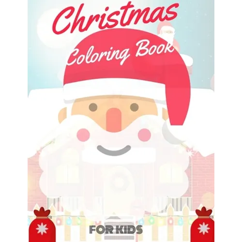 Christmas Coloring Book for Kids: coloring book for boys, girls, and kids of 2 to 8 years old