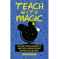 Teach with Magic - Use Disney Design Techniques to Make Your Classroom the Most Engaging Place on Earth!