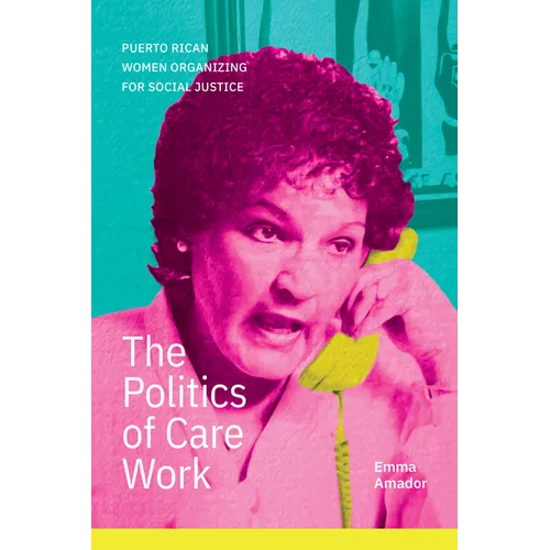 The Politics of Care Work: Puerto Rican Women Organizing for Social Justice