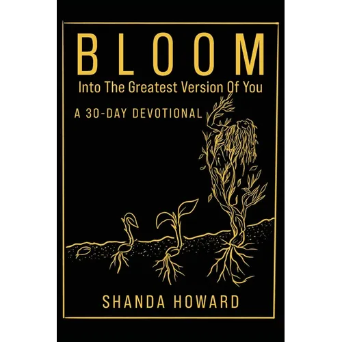 Bloom Into The Greatest Version of You: A 30-Day Devotional