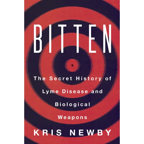Bitten: The Secret History of Lyme Disease and Biological Weapons
