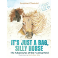 It's Just a Bag, Silly Horse: The Adventures of the Healing Herd