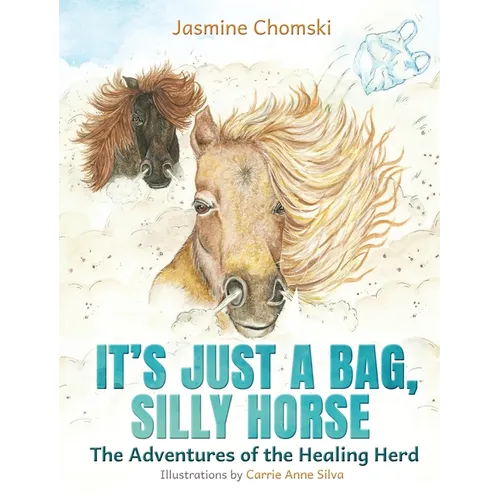 It's Just a Bag, Silly Horse: The Adventures of the Healing Herd