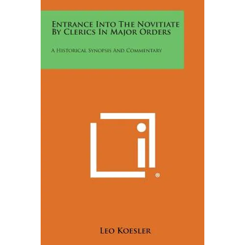 Entrance Into the Novitiate by Clerics in Major Orders: A Historical Synopsis and Commentary