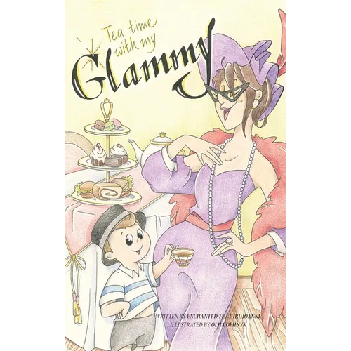 Tea Time with my Glammy: A fun and delicious story about memories being made while they can.....