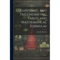 Logarithmic and Trigonometric Tables and Mathematical Formulas