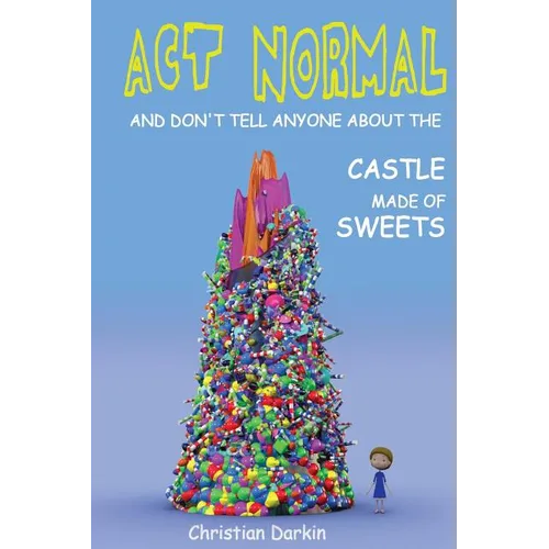 Act Normal And Don't Tell Anyone About The Castle Made Of Sweets