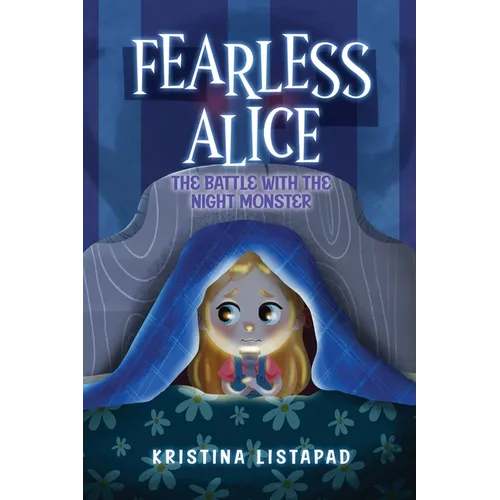 Fearless Alice: The Battle with The Night Monster: An Amazing Children's Book About Courage, Confidence, and Conquering Fear of the Dark