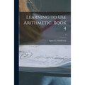 Learning to Use Arithmetic, Book 4; 4